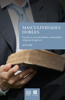 masculinidades dobles. hombres, normatividades e identidades religiosas de genero (ebook)-alí siles-9786073071451