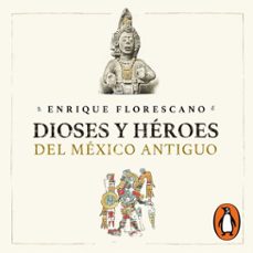 dioses y heroes del mexico antiguo (audiolibro)-enrique florescano-9786073814751