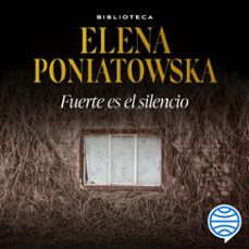 fuerte es el silencio (audiolibro)-elena poniatowska-9786073905251
