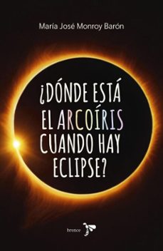 ¿donde esta el arcoiris cuando hay eclipse? (ebook)-maria josé monroy-9786287703551