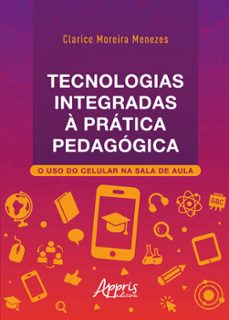 tecnologias integradas a pratica pedagogica: o uso do celular na sala de aula (ebook)-clarice moreira menezes-9786525040851