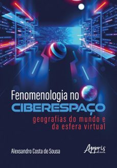 fenomenologia no ciberespaço: geografias do mundo e da esfera virtual (ebook)-alexsandro costa de sousa-9786525069951