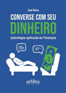 converse com seu dinheiro: psicologia aplicada as finanças (ebook)-josé vieira-9786525081151