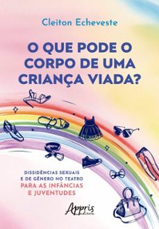 o que pode o corpo de uma criança viada? dissidencias sexuais e de genero no teatro para as infancias e juventudes (ebook)-cleiton echeveste-9786525084251