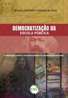 democratizaço da escola publica (ebook)-antonio valricélio linhares da silva-9786525173351
