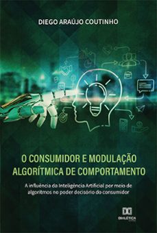 o consumidor e modulação algorítmica de comportamento (ebook)-diego araújo coutinho-9786525203751