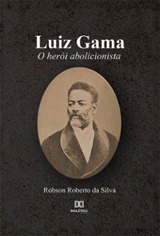 luiz gama (ebook)-robson roberto da silva-9786525207551