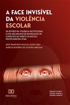 a face invisivel da violencia escolar (ebook)-josé francisco dias da costa lyra-márcio rogério de oliveira bressan-9786525233451
