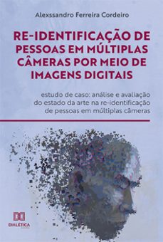 re-identificaço de pessoas em multiplas cameras por meio de imagens digitais: estudo de caso (ebook)-alexssandro ferreira cordeiro-9786525265551