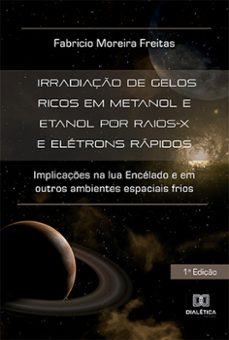 irradiaço de gelos ricos em metanol e etanol por raios-x e eletrons rapidos (ebook)-fabricio moreira freitas-9786525266251