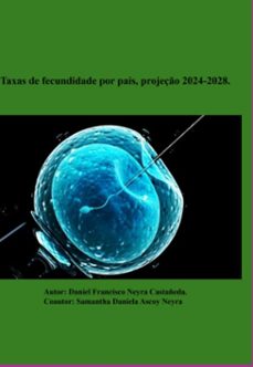 taxas de fecundidade por pais, projeço 2024-2028. (ebook)-daniel francisco neyra castañeda; samantha daniela ascoy neyra-9786526650851
