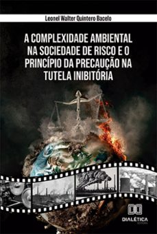a complexidade ambiental na sociedade de risco e o principio da precauço na tutela inibitoria (ebook)-leonel walter quintero bacelo-9786527005551