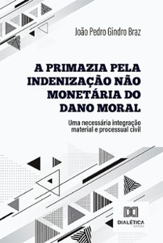 a primazia pela indenizaço no monetaria do dano moral (ebook)-joão pedro gindro braz-9786527017851