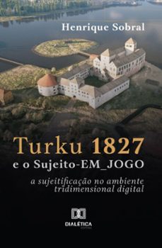 turku 1827 e o sujeito-em_jogo (ebook)-henrique sobral-9786527043751
