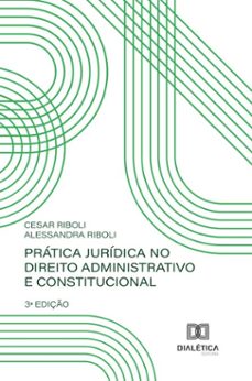 pratica juridica no direito administrativo e constitucional (ebook)-cesar riboli-alessandra riboli-9786527074151