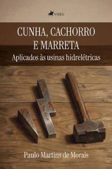 cunha, cachorro e marreta aplicados as usinas hidreletricas (ebook)-paulo martins de morais-9786528041251