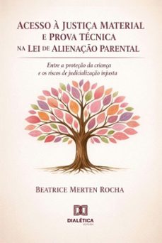 acesso à justiça material e prova técnica na aplicação da lei de alienação parental-beatrice merten rocha-9786528800551