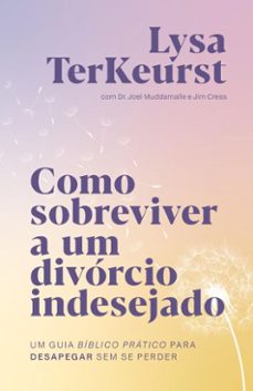 como sobreviver a um divorcio indesejado: um guia biblico pratico para desapegar sem se perder (ebook)-lysa terkeurst-9786552174451