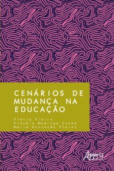 cenários de mudança na educação (ebook)-flavia vieira-claudia madruga cunha-maria assunçao flores-9786558201151