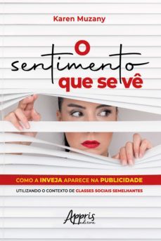o sentimento que se ve: como a inveja aparece na publicidade utilizando o contexto de classes sociais semelhantes (ebook)-karen muzany-9786558205951