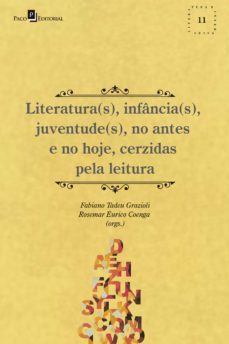 literatura(s), infancia(s), juventude(s), no antes e no hoje, cerzidas pela leitura (ebook)-fabiano tadeu grazioli-rosemar eurico coenga-9786558405351