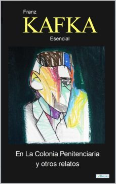 en la colonia penitenciaria y otros relatos (ebook)-franz kafka-9786558941651