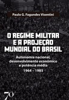o regime militar e a projeço internacional do brasil (ebook)-paulo g. fagundes visentini-9786586618051