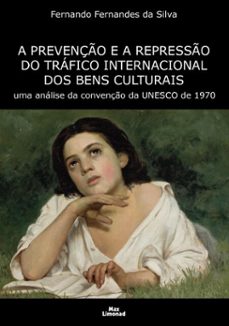 a prevenço e a represso do trafico internacional dos bens culturais (ebook)-fernando fernandes da silva-9786588297551