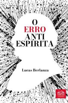 o erro anti espirita (ebook)-lucas berlanza-9786599221651