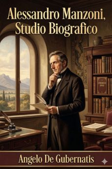 alessandro manzoni, studio biografico / letture fatte alla taylorian institution di oxford nel maggio dell'anno 1878, notevolmente ampliate (ebook)-9786726022151
