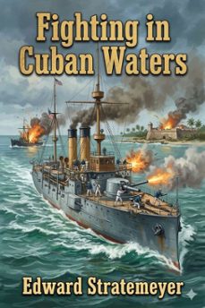 fighting in cuban waters; or, under schley on the brooklyn (ebook)-9786726031351