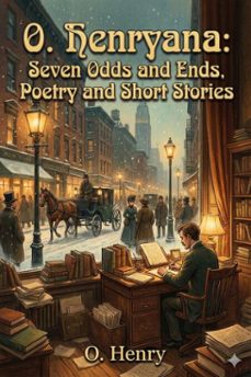 o. henryana: seven odds and ends, poetry and short stories (ebook)-o. henry-9786726561551