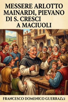 messere arlotto mainardi, pievano di s. cresci a maciuoli (ebook)-francesco domenico guerrazzi-9786726573851