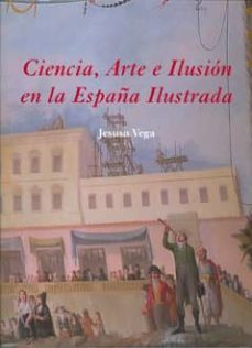 ciencia, arte e ilusion en la españa ilustrada-jesusa vega gonzalez-9788400092351