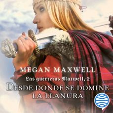 las guerreras maxwell, 2. desde donde se domine la llanura (audiolibro)-megan maxwell-9788408212751