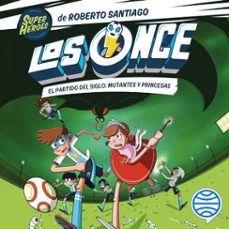 los once 4. el partido del siglo: mutantes y princesas (audiolibro)-roberto santiago-eduardo de los santos molina-9788408275251