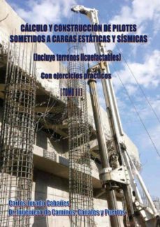 calculo y construccion de pilotes sometidos a cargas estaticas y sismicas (incluye terrenos licuefactables)- tomo ii-carlos jurado cabañes-9788409096251