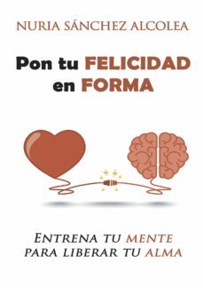 pon tu felicidad en forma-nuria sanchez alcolea-9788409155651