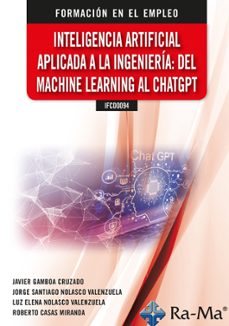 ifcd0094. inteligencia artificial aplicada a la ingenieria: del machine learning al chatgpt-javier gamboa cruzado-9788410181151