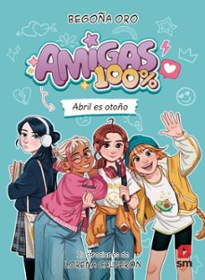 amigas 100%. abril es otoño (ebook)-begoña oro-9788410558151