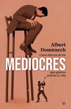 como librarte de los mediocres que quieren joderte la vida-albert domenech i costafreda-9788410940451
