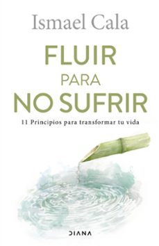 fluir para no sufrir: 11 principios para transformar tu vida-9788411190251