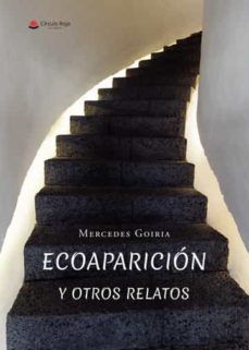 ecoaparicion y otros relatos-mercedes goiria-9788411555951