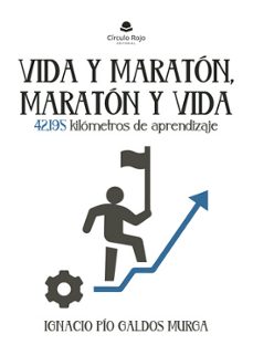 vida y maraton, maraton y vida. 42,195 kilometros de aprendizaje-ignacio pio galdos murga-9788411891851