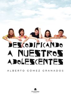 descodificando a nuestros adolescentres-alberto gomez granados-9788411992251