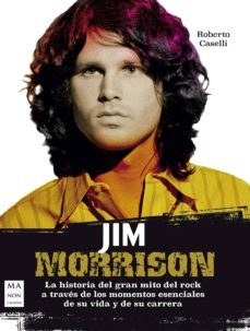 jim morrison: la historia del gran mito del rock a traves de los momentos esenciales de su vida y de su carrera-roberto caselli-9788412081251