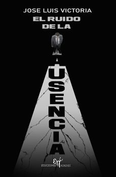 el ruido de la ausencia-jose luis victoria lozano-9788412119251