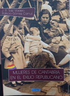 mujeres de cantabria en el exilio republicano-j. r. saiz viadero-patricia gomez camus-9788412134551