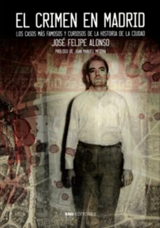 el crimen en madrid.  los casos mas famosos y curiosos de la hist oria de la ciudad-jose felipe alonso-9788412135251
