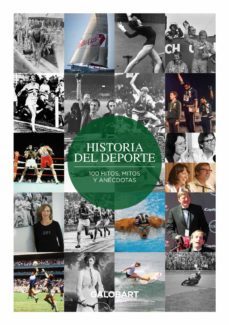 historia del deporte -nuevo-: 100 hitos, mitos y anecdotas-rafael galobart-9788412264951